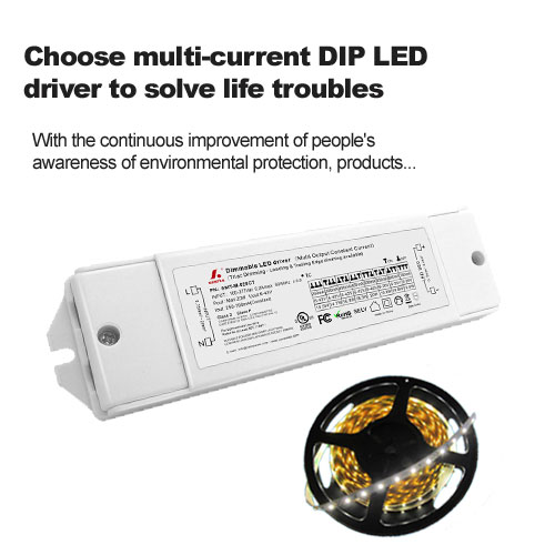 Wählen Sie einen Multistrom-DIP-LED-Treiber, um Lebensprobleme zu lösen