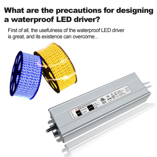 Was sind die Vorsichtsmaßnahmen für die Gestaltung eines wasserdichten LED-Treibers? 